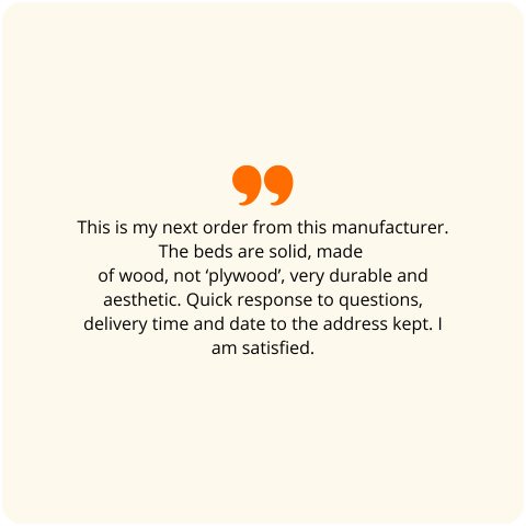 Customer review: This is my next order from this manufacturer. The beds are solid, made of wood, not ‘plywood’, very durable and aesthetic. Quick response to questions, delivery time and date to the address kept. I am satisfied.